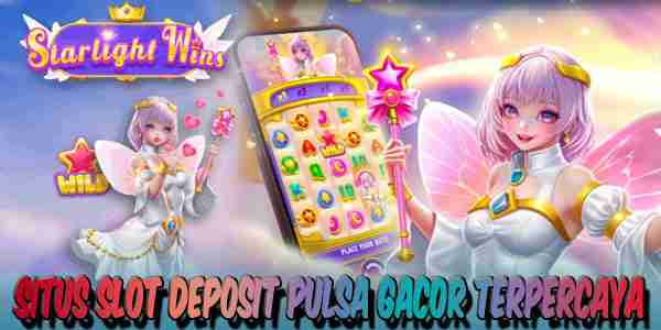 Situs Judi Slot Deposit Pulsa Gacor Terpercaya Tanpa Potongan Starlight Wins